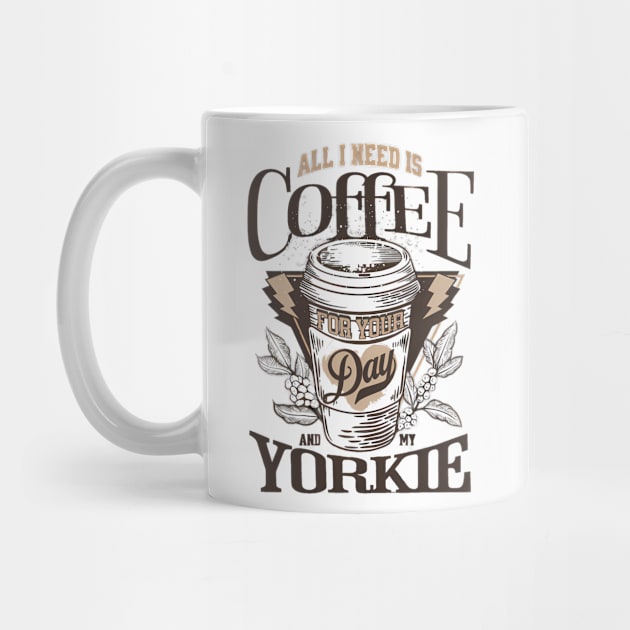 All I Need Is Coffee And My Yorkie by Zachariya420